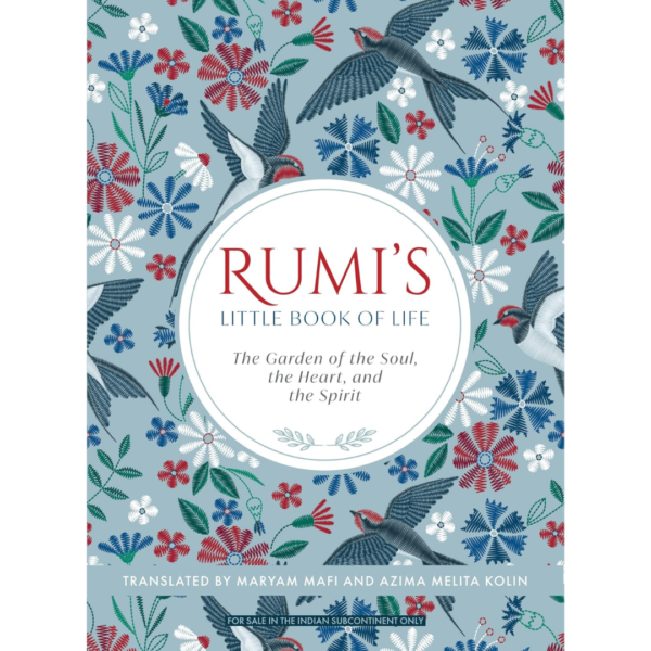 Rumi's Little Book of Life: The Garden of the Soul, the Heart, and the Spirit